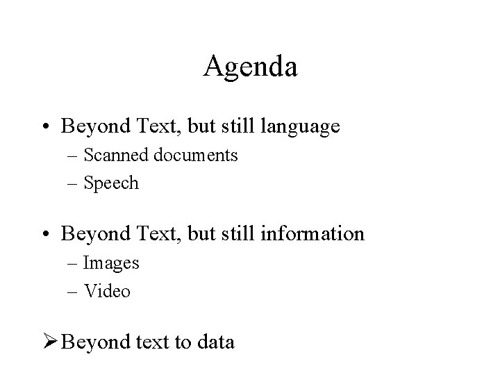 Agenda • Beyond Text, but still language – Scanned documents – Speech • Beyond