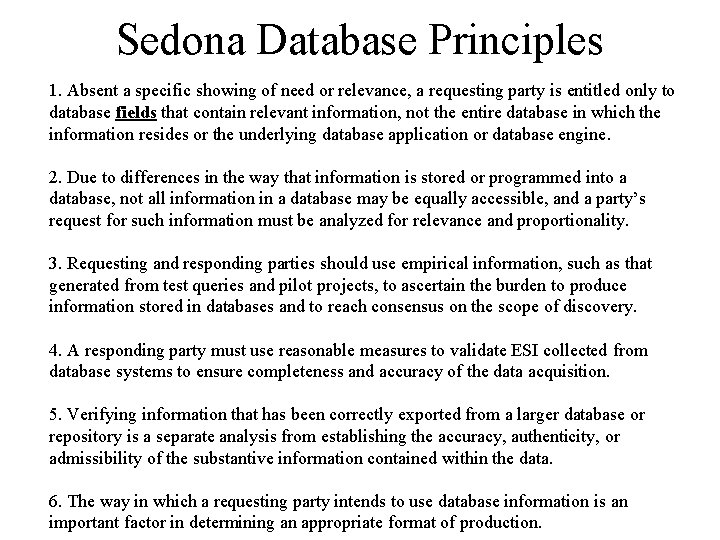Sedona Database Principles 1. Absent a specific showing of need or relevance, a requesting