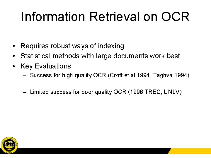 Information Retrieval on OCR • Requires robust ways of indexing • Statistical methods with