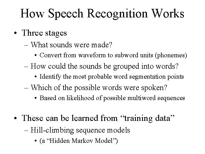 How Speech Recognition Works • Three stages – What sounds were made? • Convert