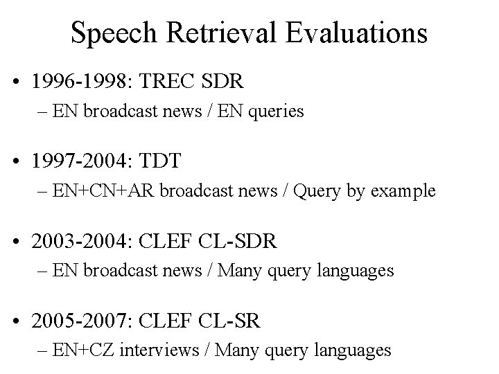 Speech Retrieval Evaluations • 1996 -1998: TREC SDR – EN broadcast news / EN