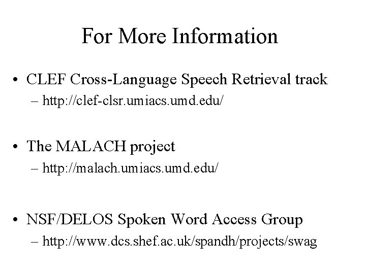 For More Information • CLEF Cross-Language Speech Retrieval track – http: //clef-clsr. umiacs. umd.