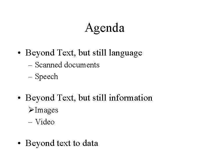Agenda • Beyond Text, but still language – Scanned documents – Speech • Beyond