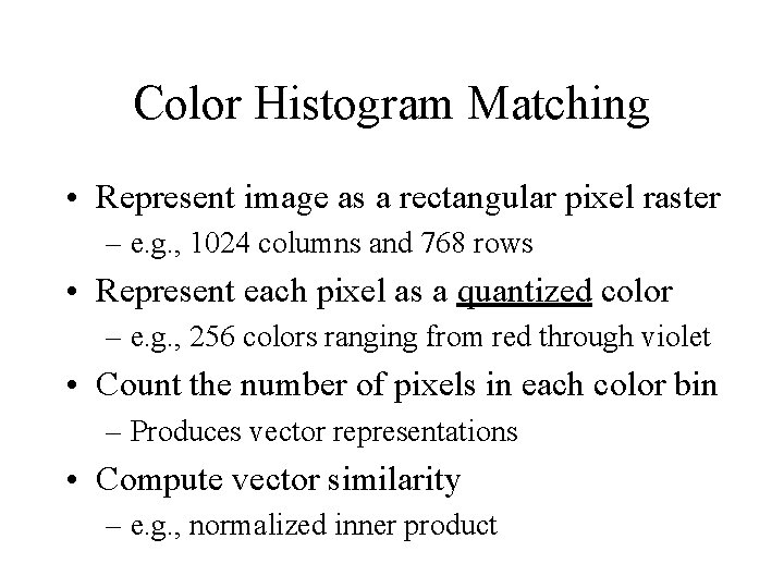 Color Histogram Matching • Represent image as a rectangular pixel raster – e. g.
