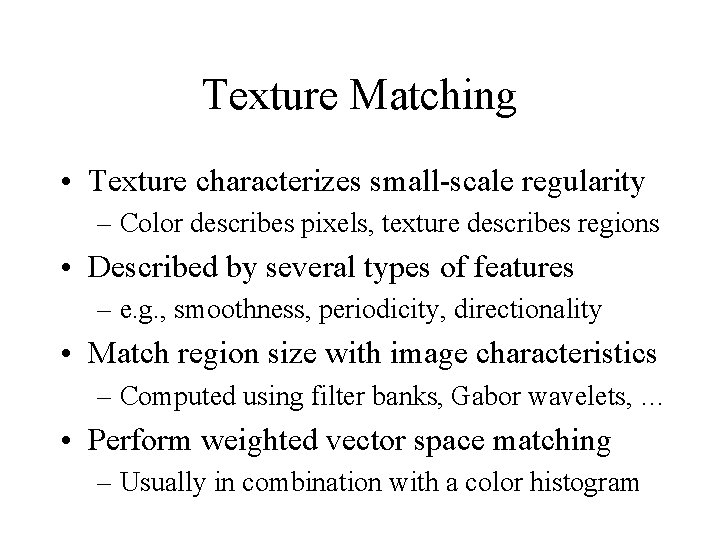 Texture Matching • Texture characterizes small-scale regularity – Color describes pixels, texture describes regions