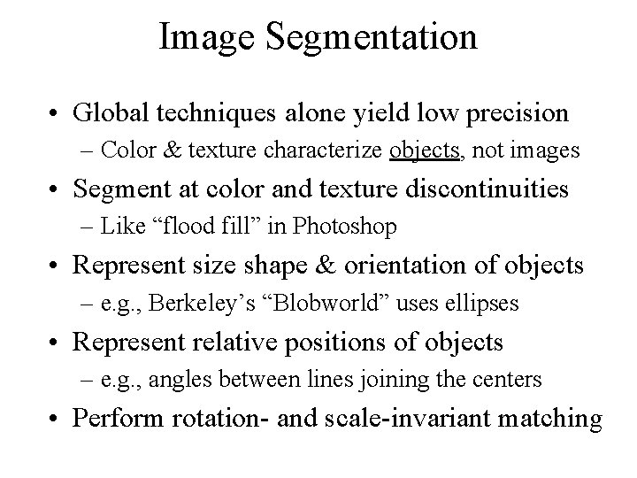 Image Segmentation • Global techniques alone yield low precision – Color & texture characterize