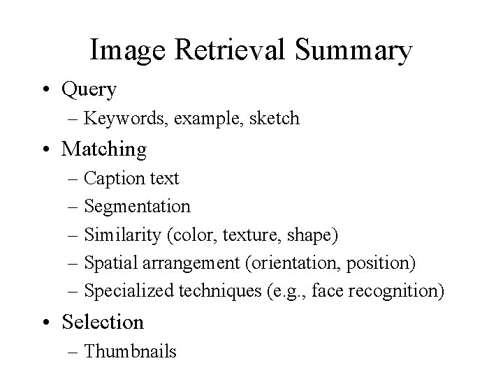 Image Retrieval Summary • Query – Keywords, example, sketch • Matching – Caption text