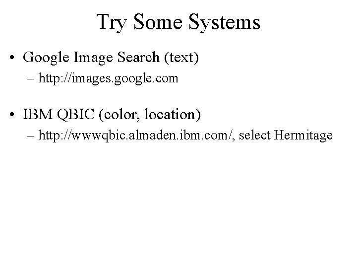 Try Some Systems • Google Image Search (text) – http: //images. google. com •
