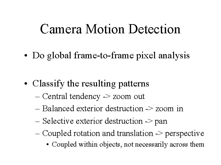 Camera Motion Detection • Do global frame-to-frame pixel analysis • Classify the resulting patterns