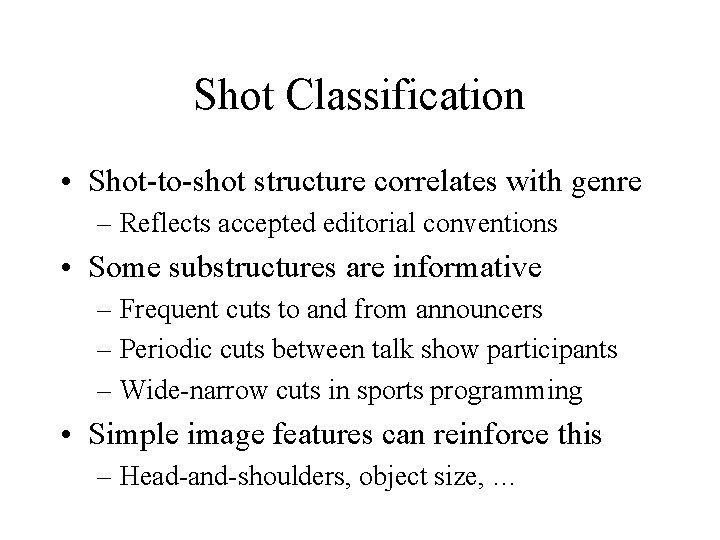 Shot Classification • Shot-to-shot structure correlates with genre – Reflects accepted editorial conventions •