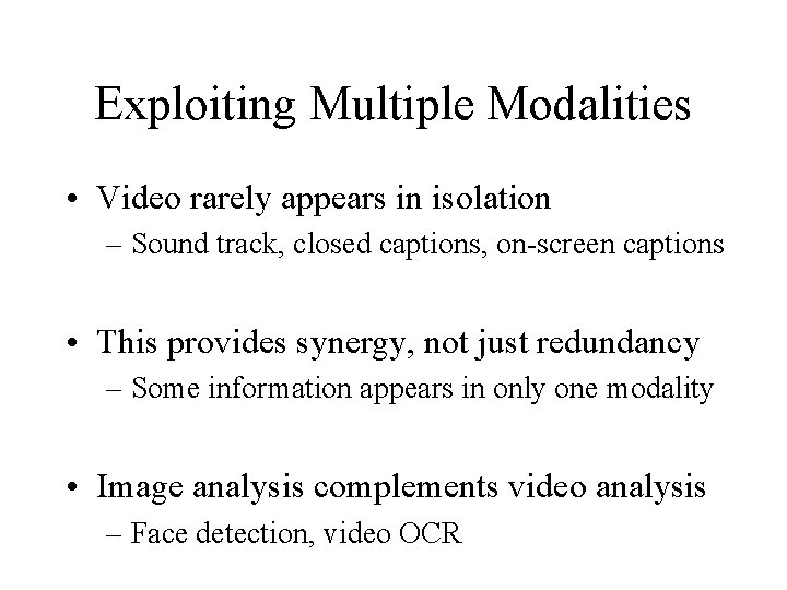 Exploiting Multiple Modalities • Video rarely appears in isolation – Sound track, closed captions,