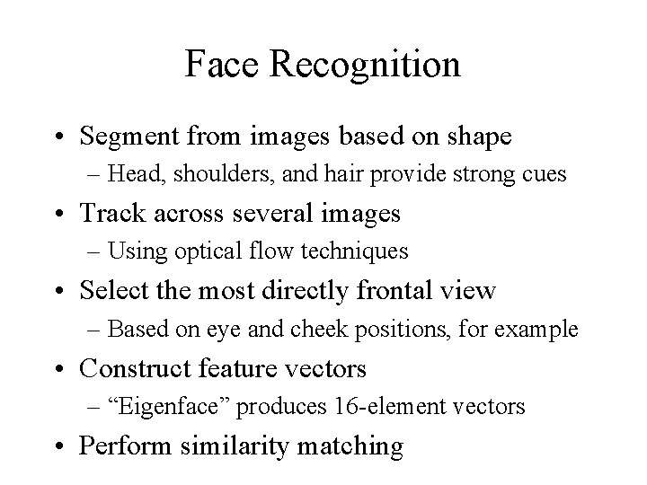 Face Recognition • Segment from images based on shape – Head, shoulders, and hair
