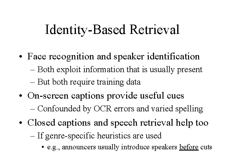 Identity-Based Retrieval • Face recognition and speaker identification – Both exploit information that is
