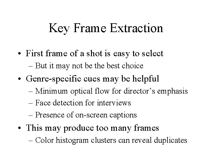 Key Frame Extraction • First frame of a shot is easy to select –