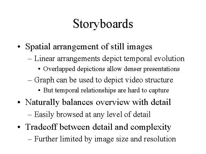 Storyboards • Spatial arrangement of still images – Linear arrangements depict temporal evolution •