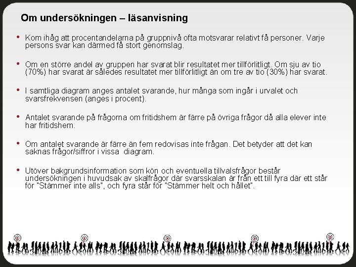 Om undersökningen – läsanvisning • Kom ihåg att procentandelarna på gruppnivå ofta motsvarar relativt