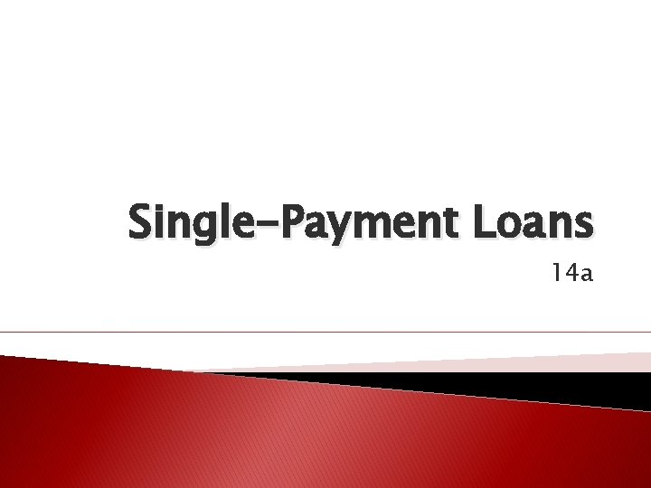 Single-Payment Loans 14 a 