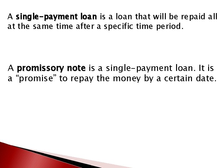 A single-payment loan is a loan that will be repaid all at the same