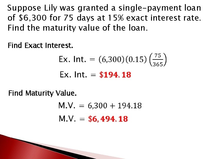 Suppose Lily was granted a single-payment loan of $6, 300 for 75 days at