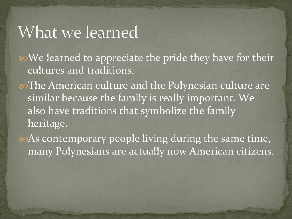 What we learned We learned to appreciate the pride they have for their cultures