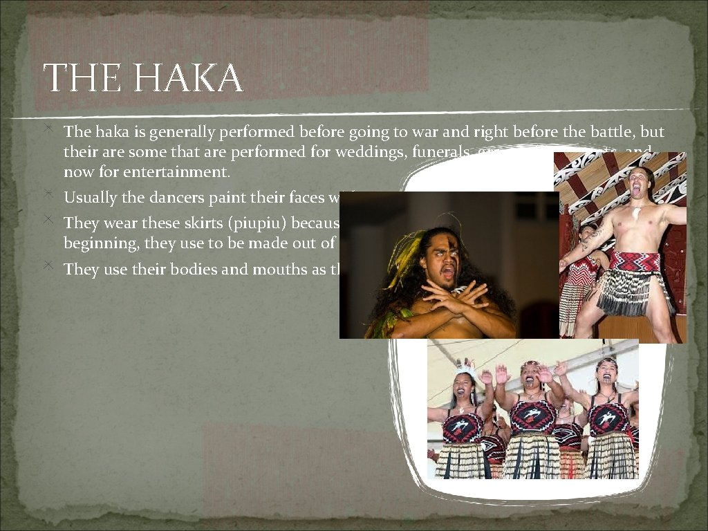 THE HAKA The haka is generally performed before going to war and right before