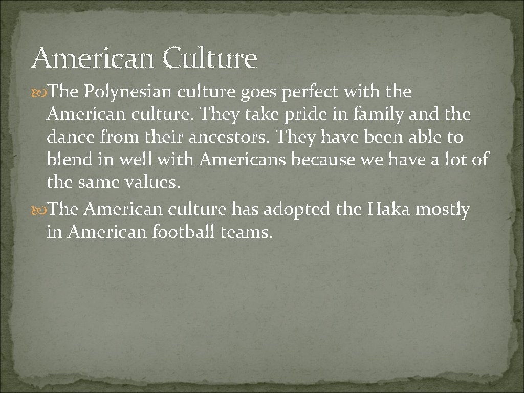 American Culture The Polynesian culture goes perfect with the American culture. They take pride