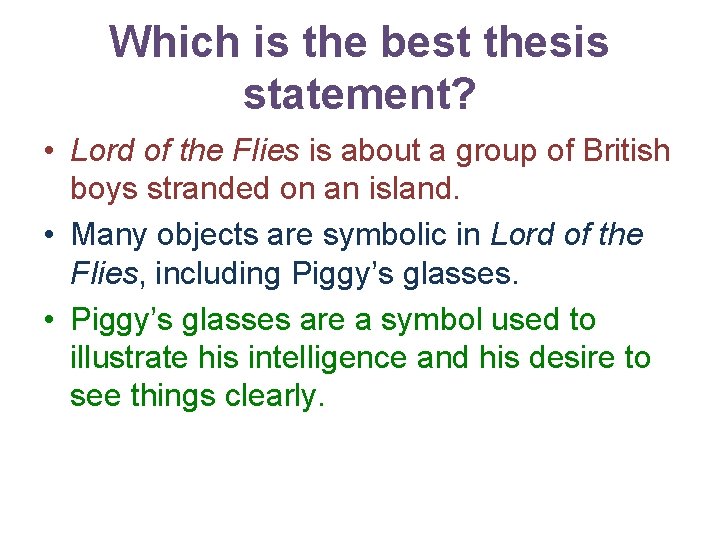 Which is the best thesis statement? • Lord of the Flies is about a