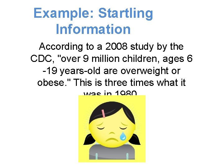 Example: Startling Information According to a 2008 study by the CDC, "over 9 million