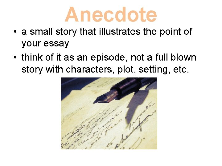 Anecdote • a small story that illustrates the point of your essay • think