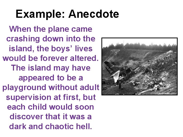 Example: Anecdote When the plane came crashing down into the island, the boys’ lives