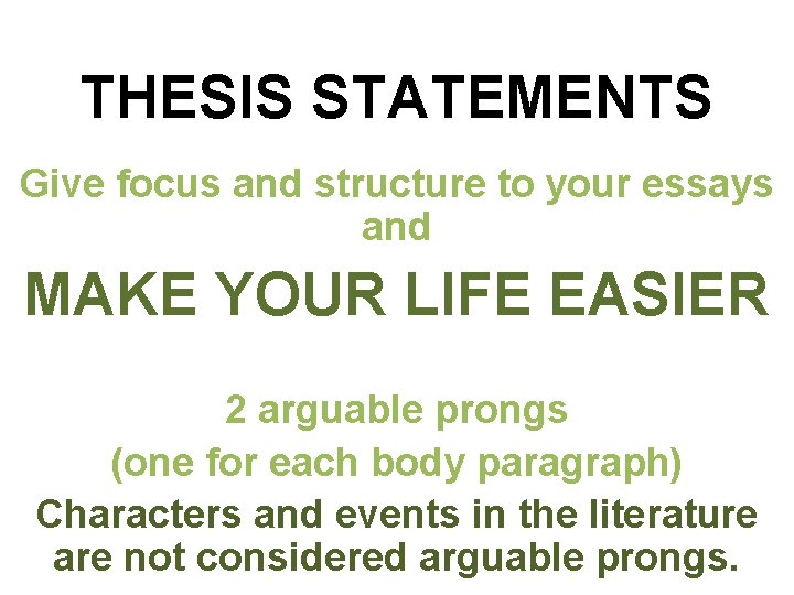 THESIS STATEMENTS Give focus and structure to your essays and MAKE YOUR LIFE EASIER