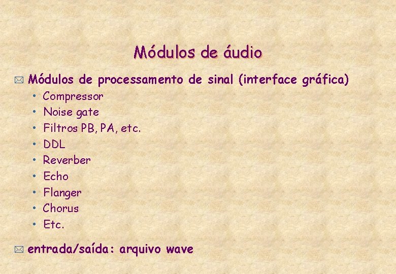 Módulos de áudio * Módulos de processamento de sinal (interface gráfica) • • •