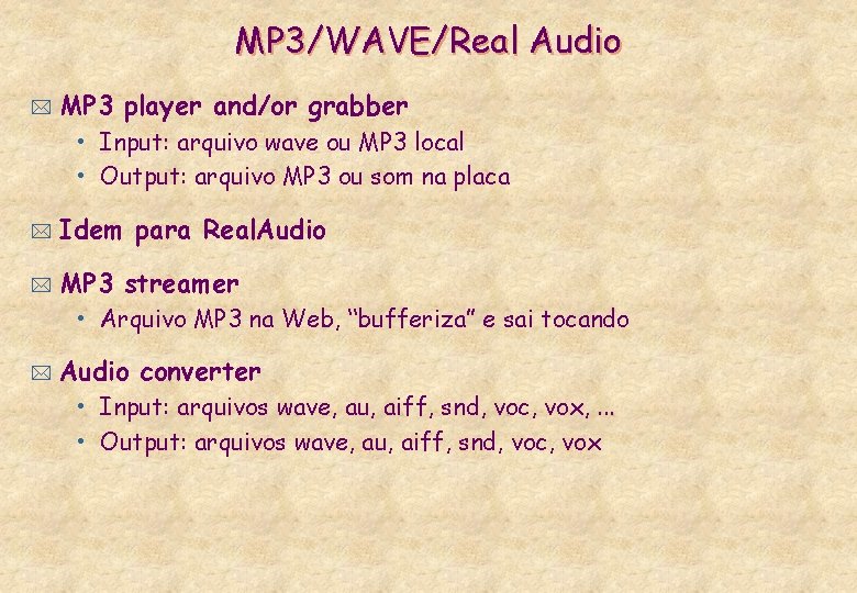 MP 3/WAVE/Real Audio * MP 3 player and/or grabber • Input: arquivo wave ou