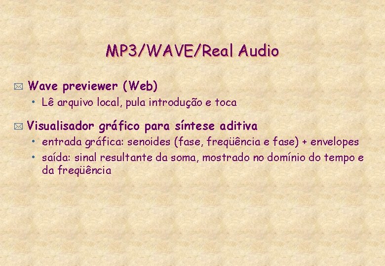 MP 3/WAVE/Real Audio * Wave previewer (Web) • Lê arquivo local, pula introdução e
