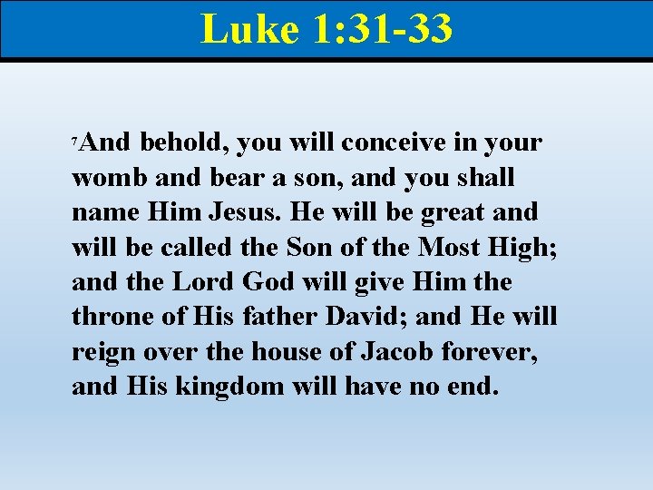 Luke 1: 31 -33 And behold, you will conceive in your womb and bear Luke 1: 31 -33 And behold, you will conceive in your womb and bear