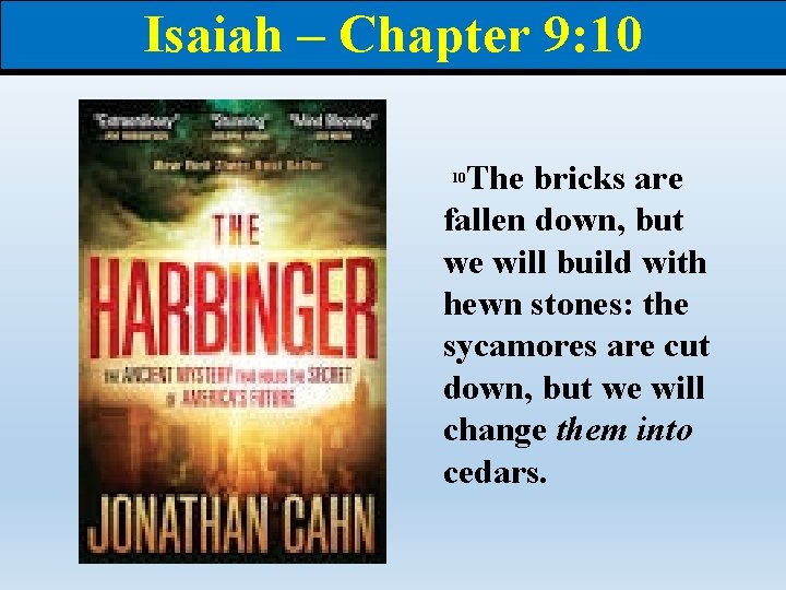 Isaiah – Chapter 9: 10 The bricks are fallen down, but we will build Isaiah – Chapter 9: 10 The bricks are fallen down, but we will build