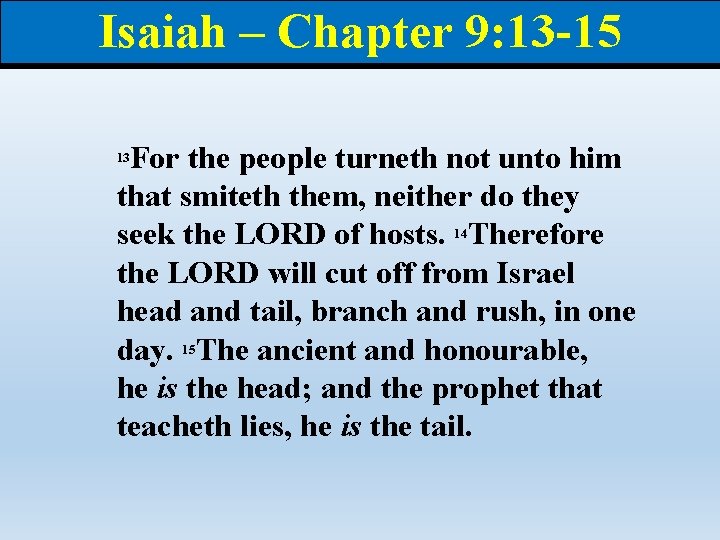 Isaiah – Chapter 9: 13 -15 For the people turneth not unto him that Isaiah – Chapter 9: 13 -15 For the people turneth not unto him that