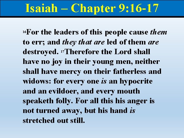 Isaiah – Chapter 9: 16 -17 For the leaders of this people cause them Isaiah – Chapter 9: 16 -17 For the leaders of this people cause them