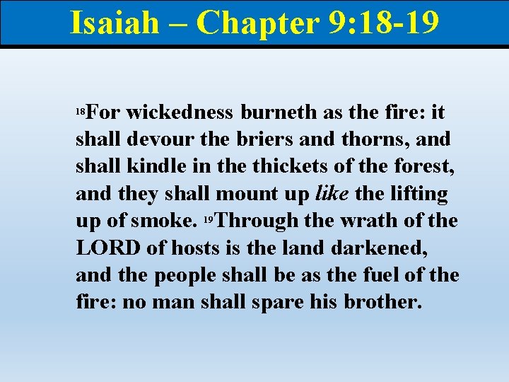 Isaiah – Chapter 9: 18 -19 For wickedness burneth as the fire: it shall Isaiah – Chapter 9: 18 -19 For wickedness burneth as the fire: it shall