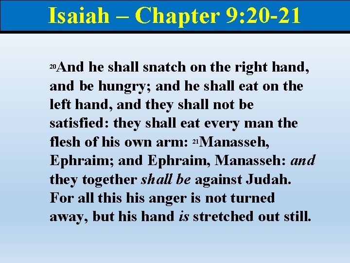 Isaiah – Chapter 9: 20 -21 And he shall snatch on the right hand, Isaiah – Chapter 9: 20 -21 And he shall snatch on the right hand,