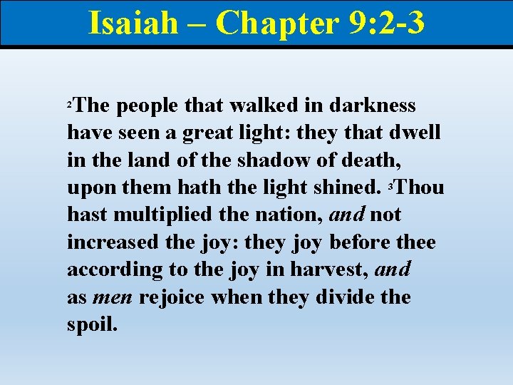 Isaiah – Chapter 9: 2 -3 The people that walked in darkness have seen Isaiah – Chapter 9: 2 -3 The people that walked in darkness have seen