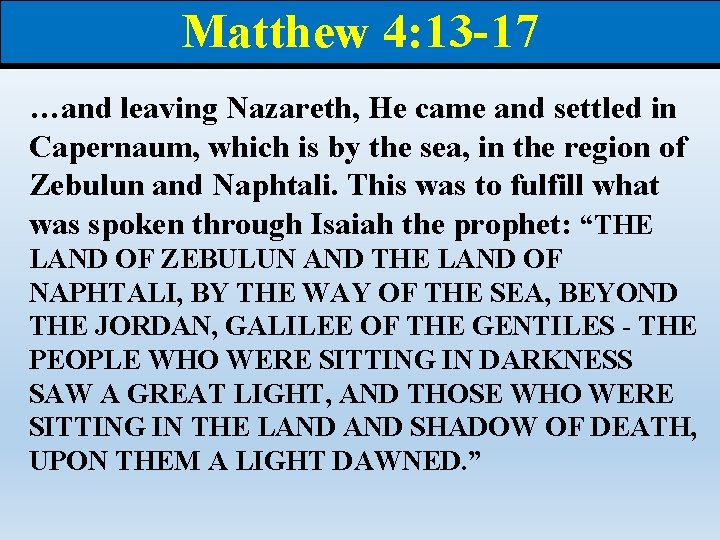 Matthew 4: 13 -17 …and leaving Nazareth, He came and settled in Capernaum, which Matthew 4: 13 -17 …and leaving Nazareth, He came and settled in Capernaum, which