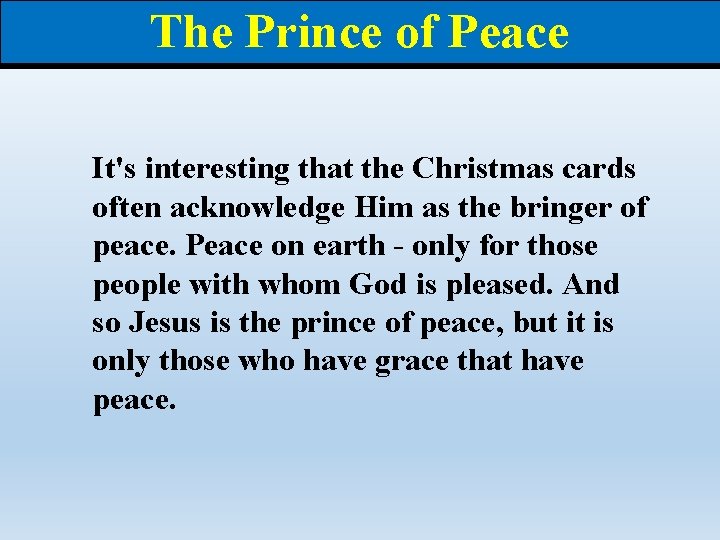 The Prince of Peace It's interesting that the Christmas cards often acknowledge Him as The Prince of Peace It's interesting that the Christmas cards often acknowledge Him as