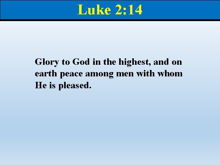 Luke 2: 14 Glory to God in the highest, and on earth peace among Luke 2: 14 Glory to God in the highest, and on earth peace among