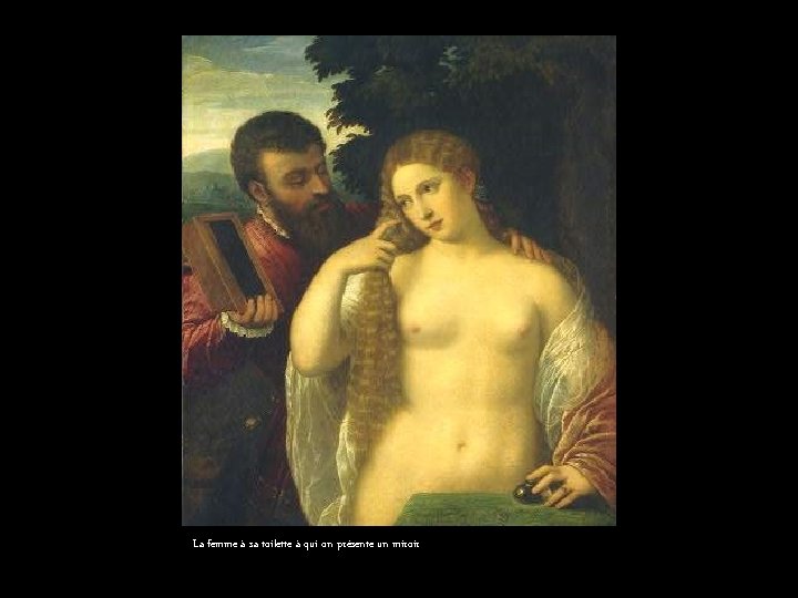 La femme à sa toilette à qui on présente un miroir 