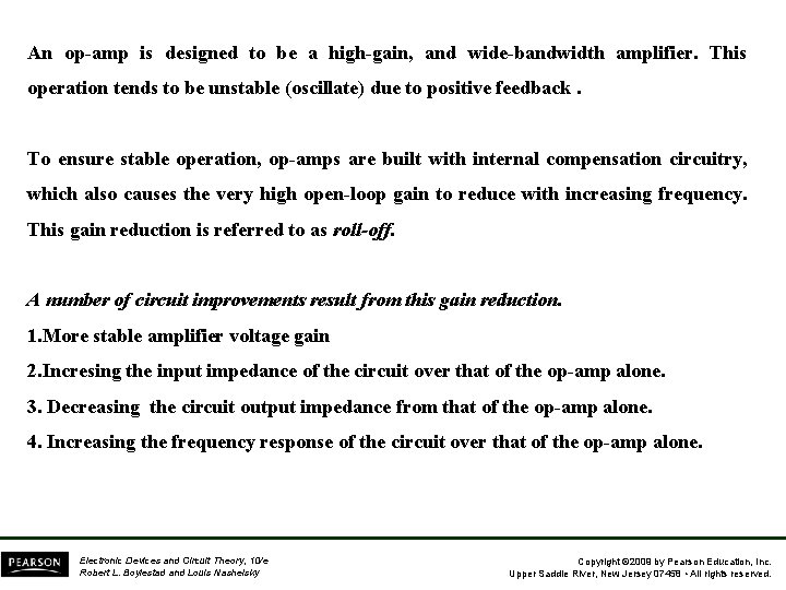 An op-amp is designed to be a high-gain, and wide-bandwidth amplifier. This operation tends