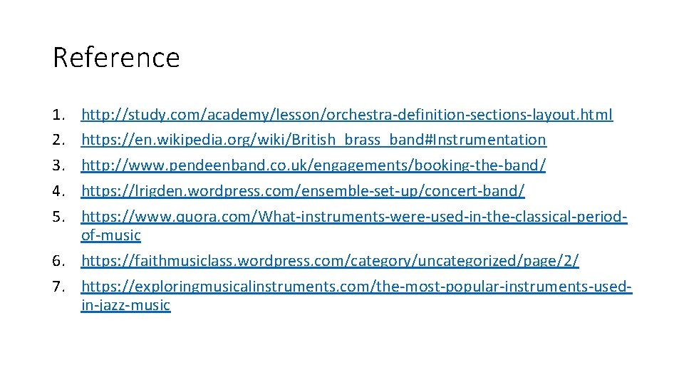 Reference 1. 2. 3. 4. 5. http: //study. com/academy/lesson/orchestra-definition-sections-layout. html https: //en. wikipedia. org/wiki/British_brass_band#Instrumentation Reference 1. 2. 3. 4. 5. http: //study. com/academy/lesson/orchestra-definition-sections-layout. html https: //en. wikipedia. org/wiki/British_brass_band#Instrumentation