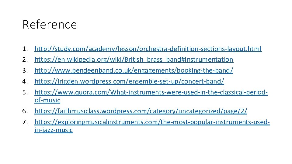 Reference 1. 2. 3. 4. 5. http: //study. com/academy/lesson/orchestra-definition-sections-layout. html https: //en. wikipedia. org/wiki/British_brass_band#Instrumentation