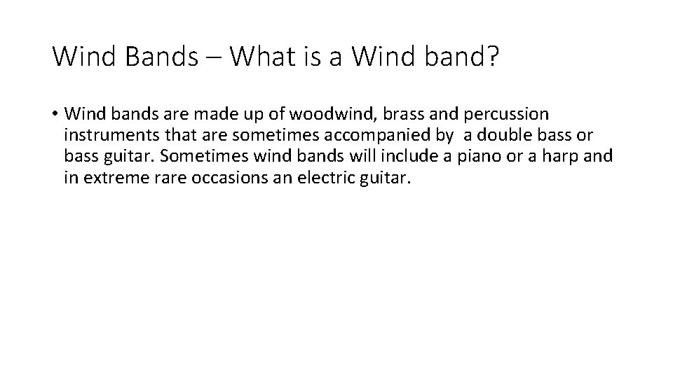 Wind Bands – What is a Wind band? • Wind bands are made up