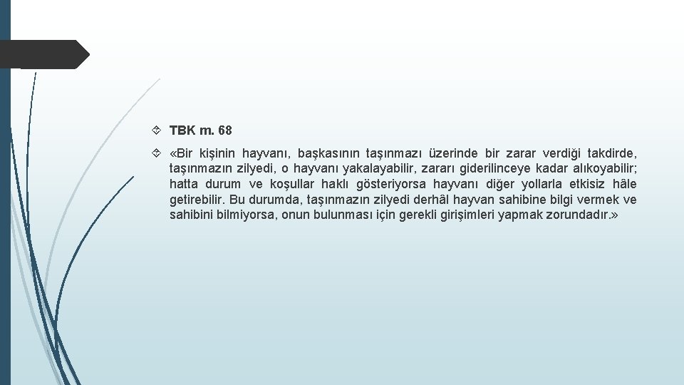  TBK m. 68 «Bir kişinin hayvanı, başkasının taşınmazı üzerinde bir zarar verdiği takdirde,